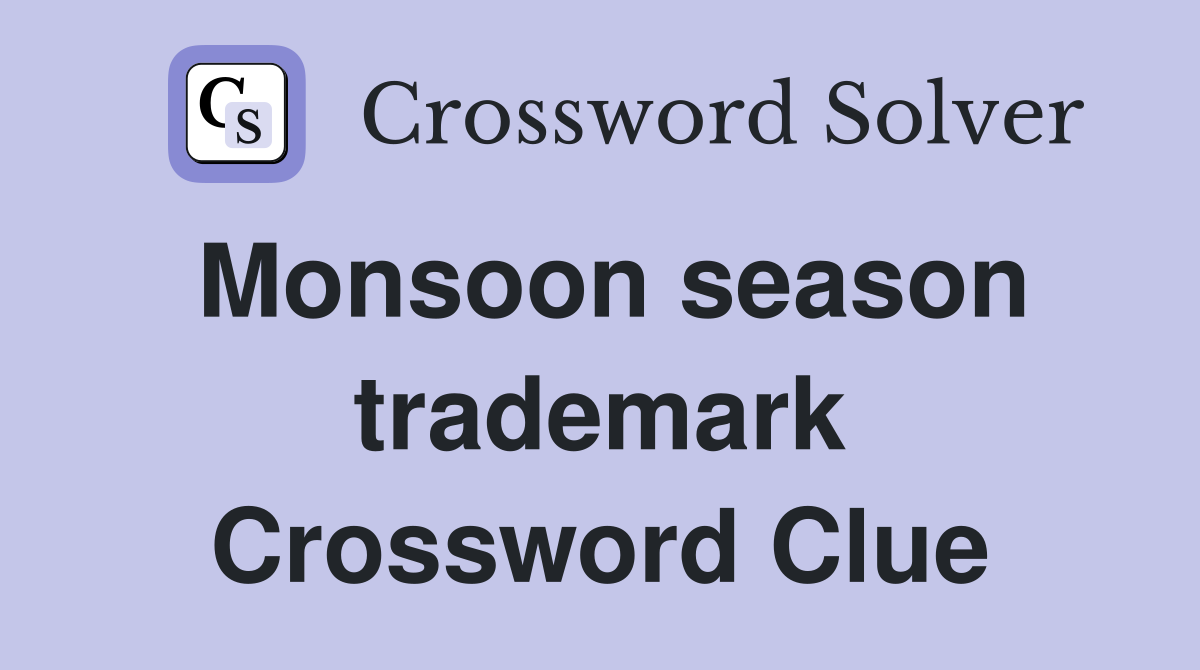 Monsoon season trademark Crossword Clue