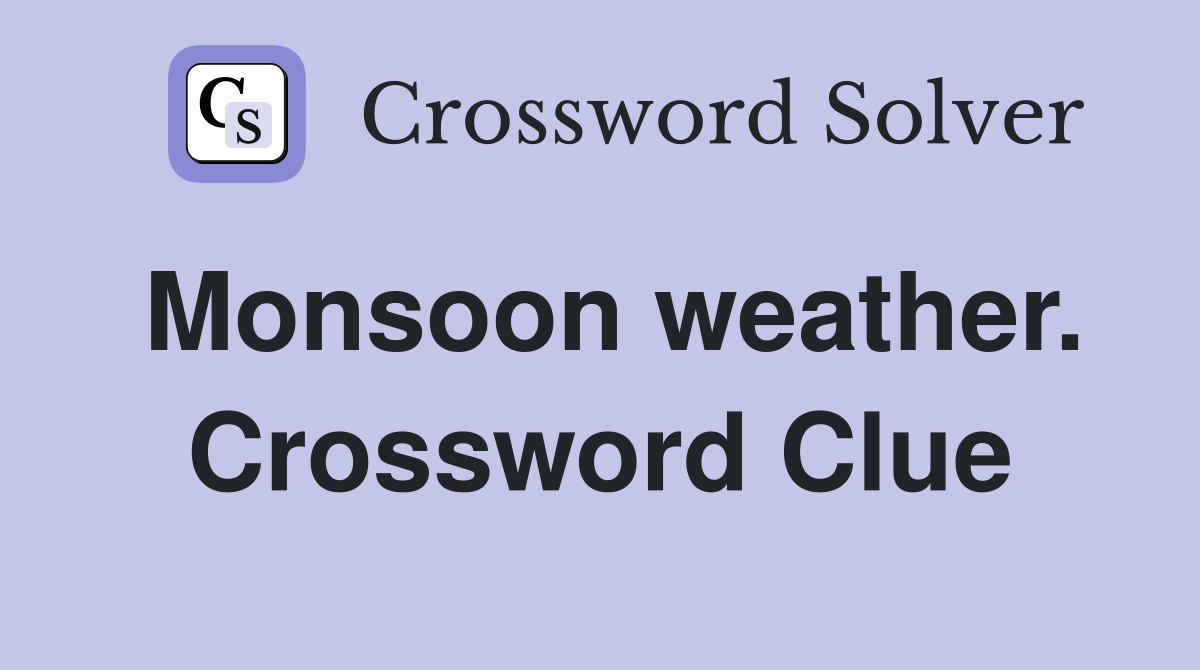 Monsoon weather. Crossword Clue