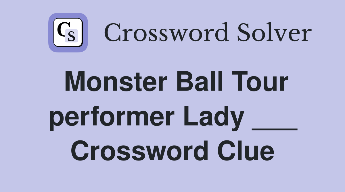 Monster Ball Tour performer Lady ___ Crossword Clue