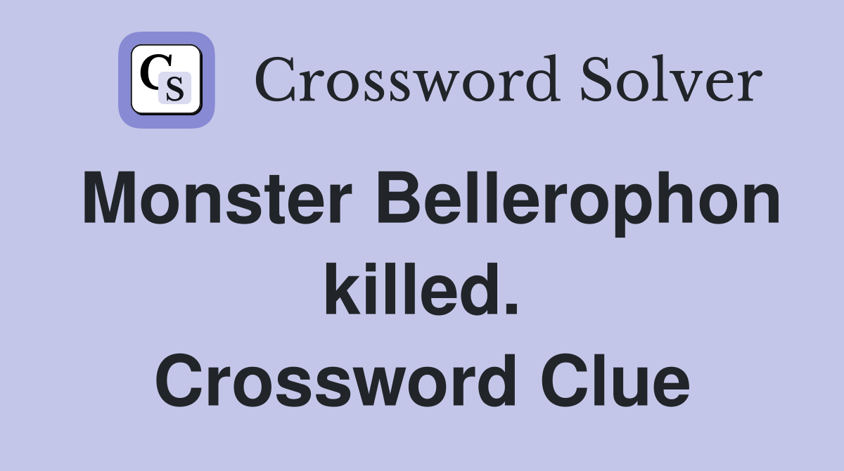 Monster Bellerophon killed. Crossword Clue