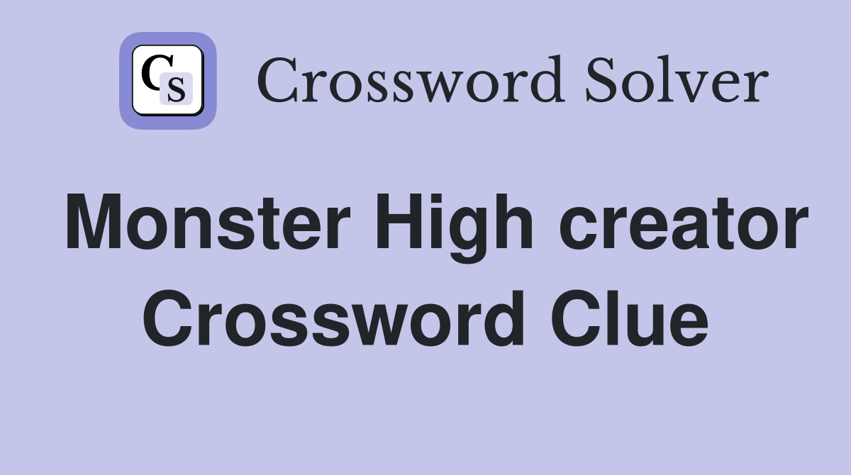 Monster High creator Crossword Clue