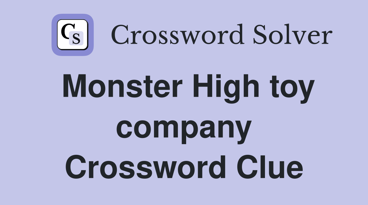 Monster High toy company Crossword Clue