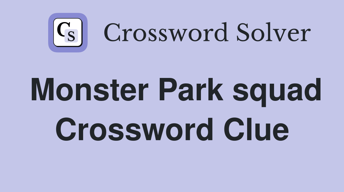 Monster Park squad Crossword Clue