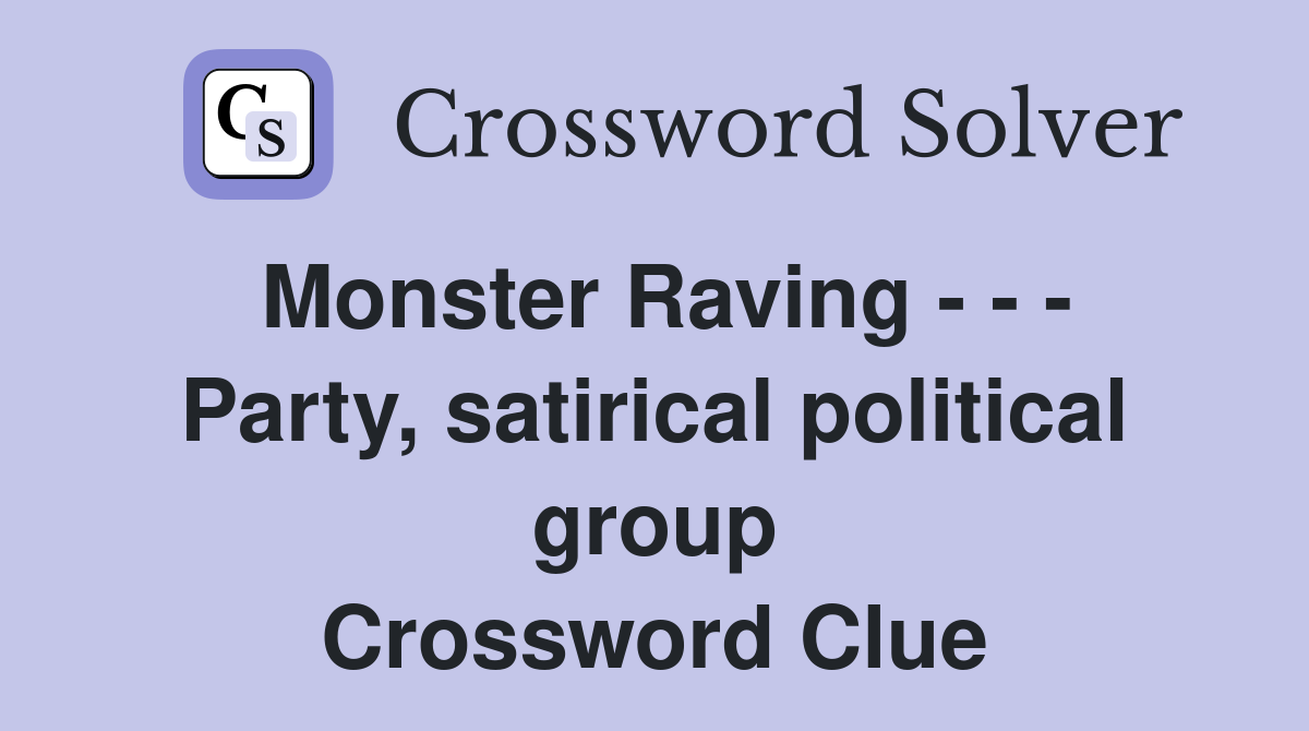 Monster Raving - - - Party, satirical political group Crossword Clue