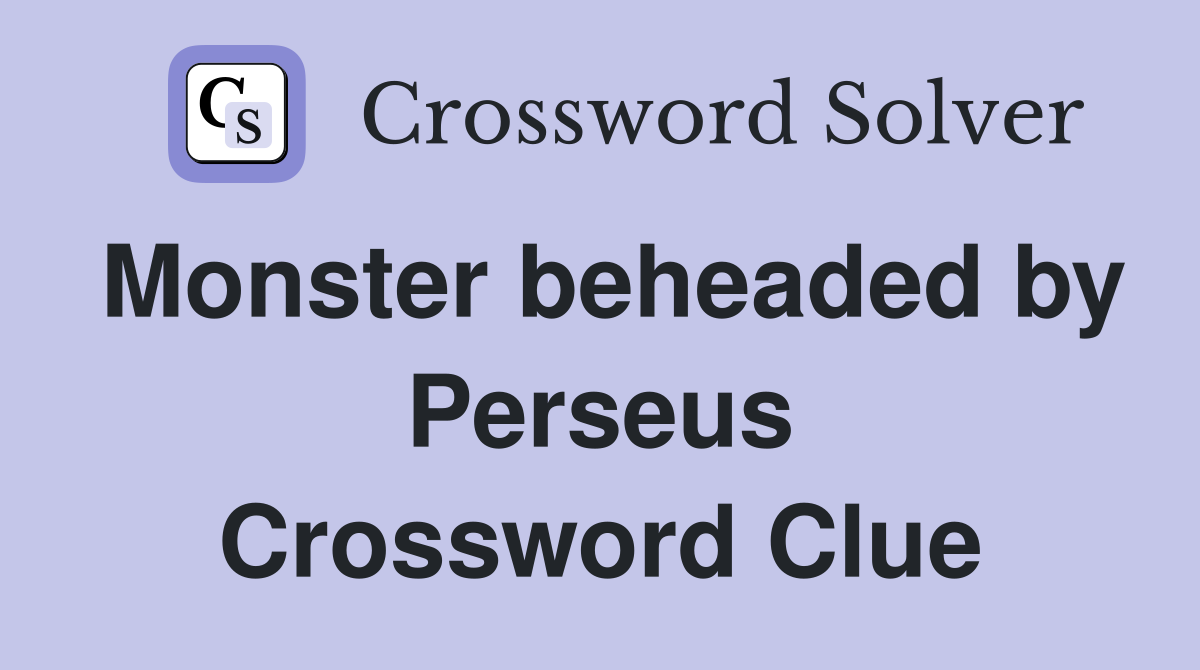 Monster beheaded by Perseus Crossword Clue
