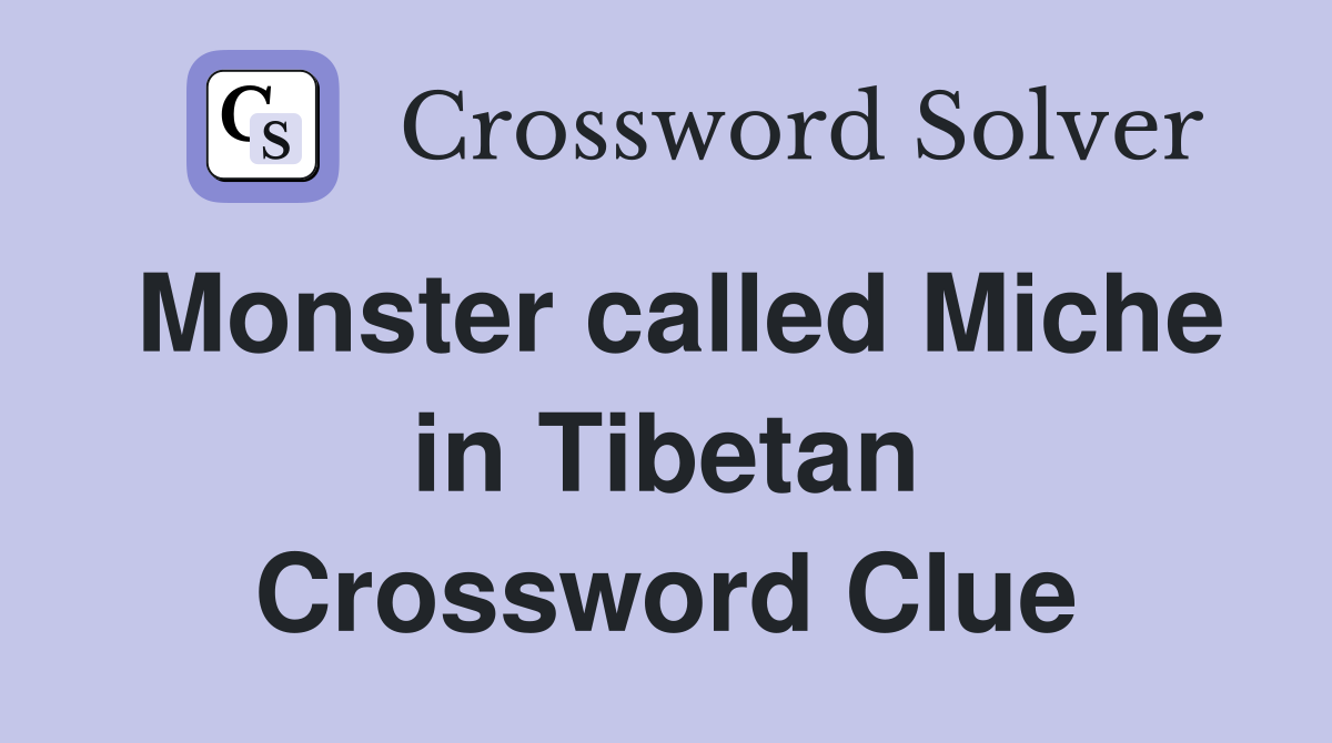 Monster called Miche in Tibetan Crossword Clue
