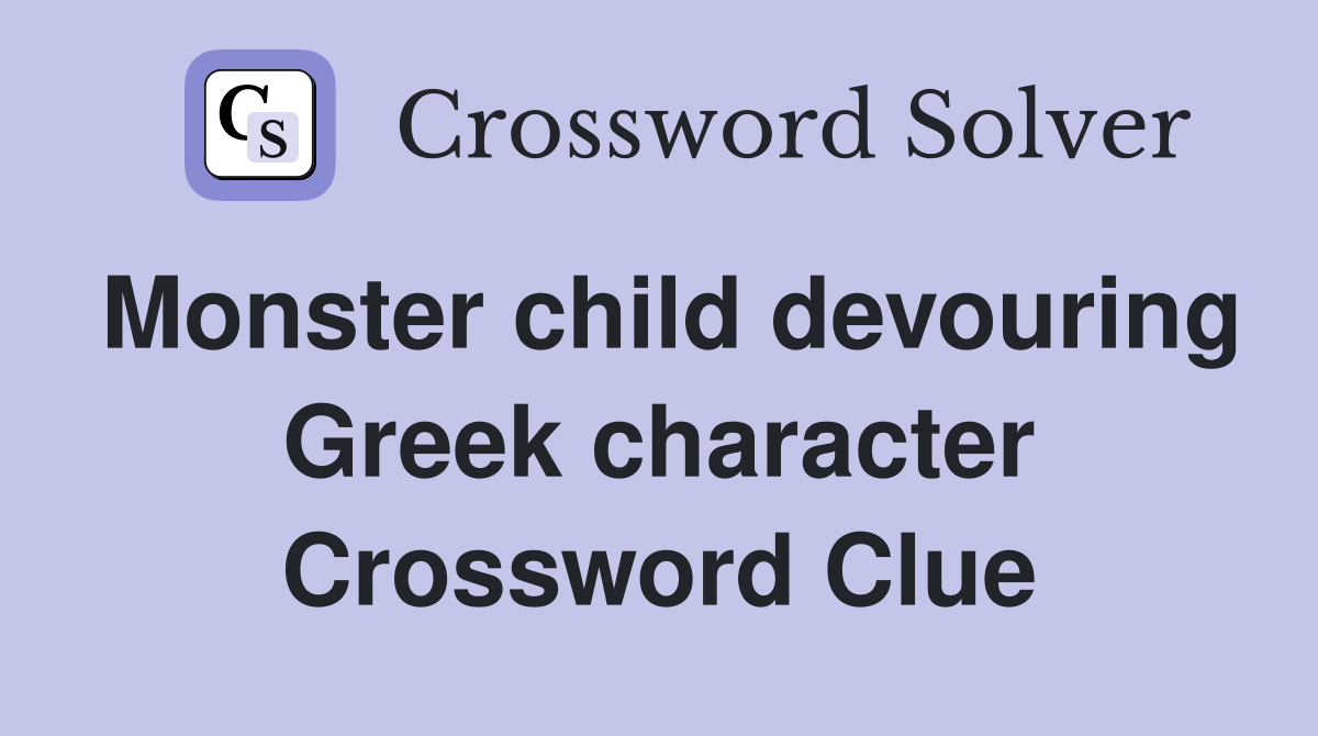 Monster child devouring Greek character Crossword Clue