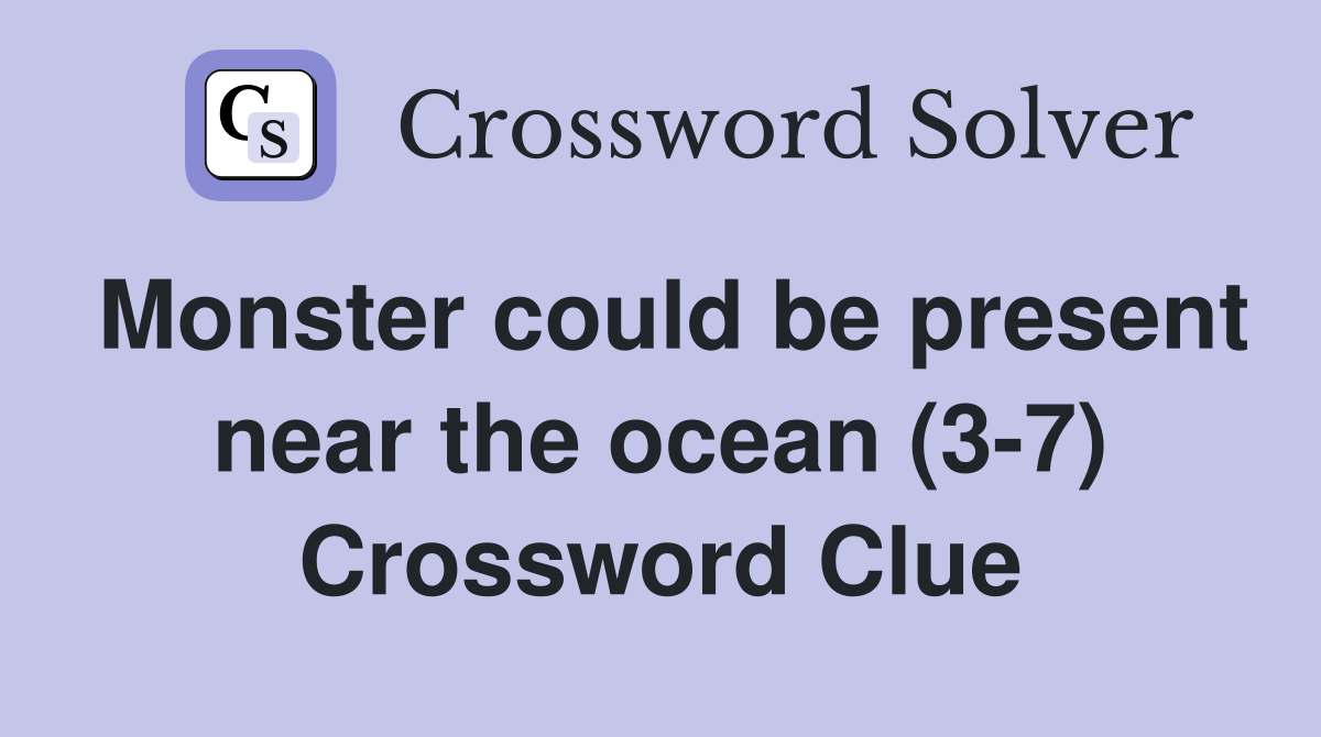 Monster could be present near the ocean (3-7) Crossword Clue