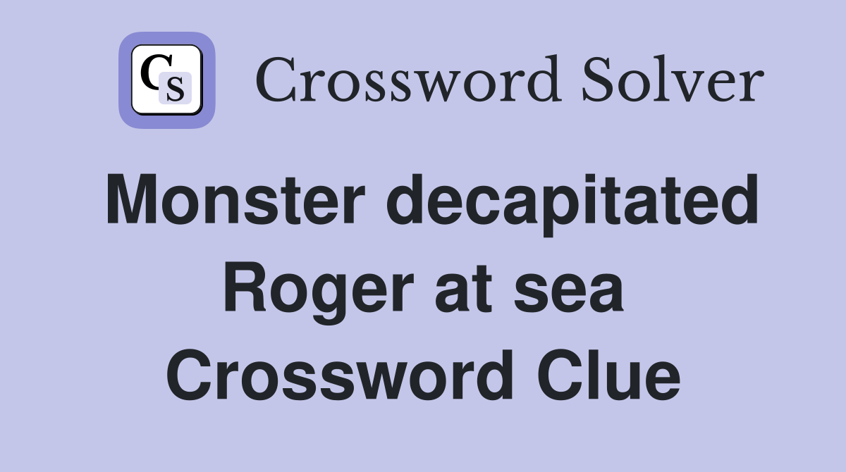 Monster decapitated Roger at sea Crossword Clue