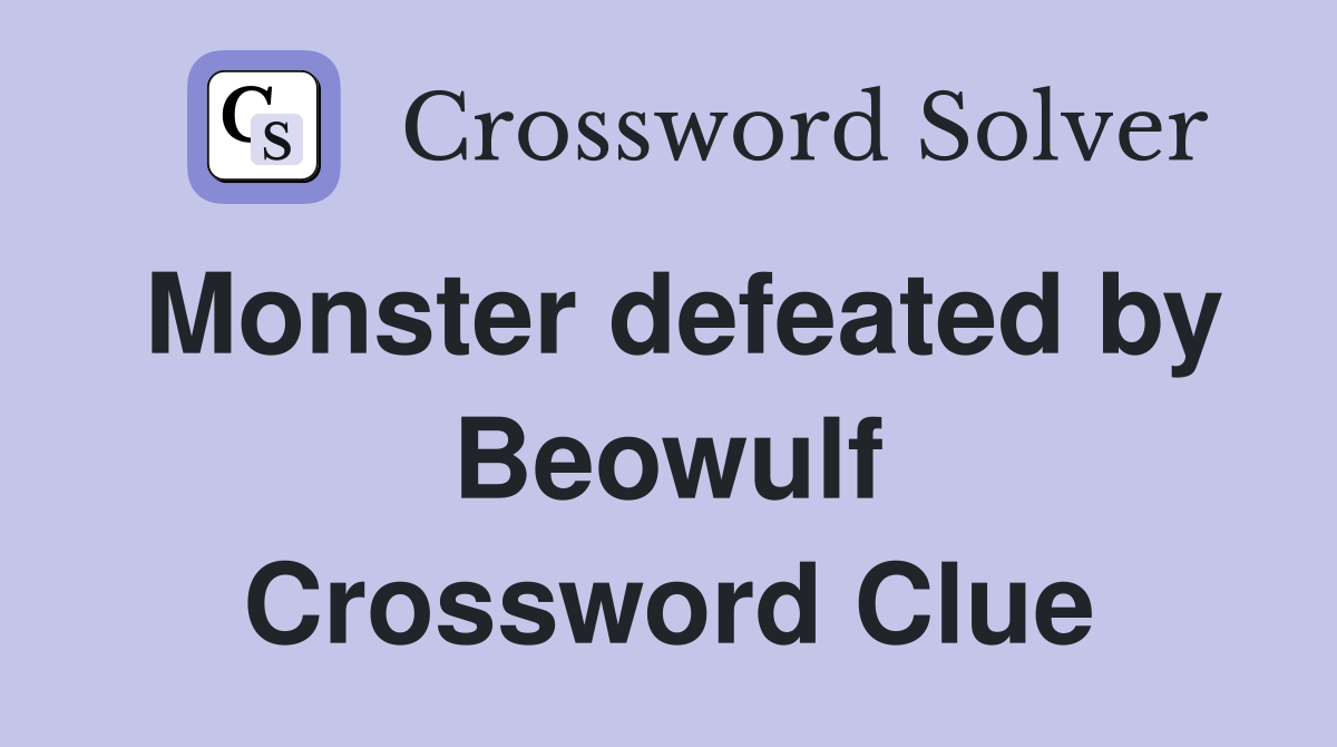 Monster defeated by Beowulf Crossword Clue