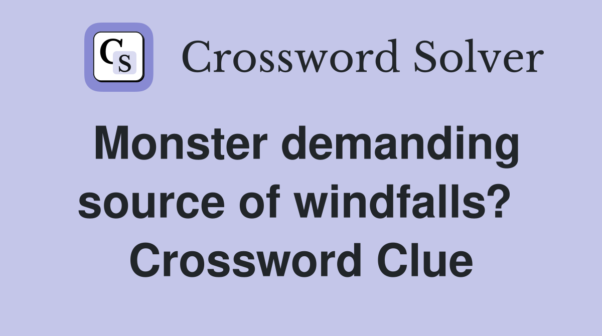 Monster demanding source of windfalls?  Crossword Clue