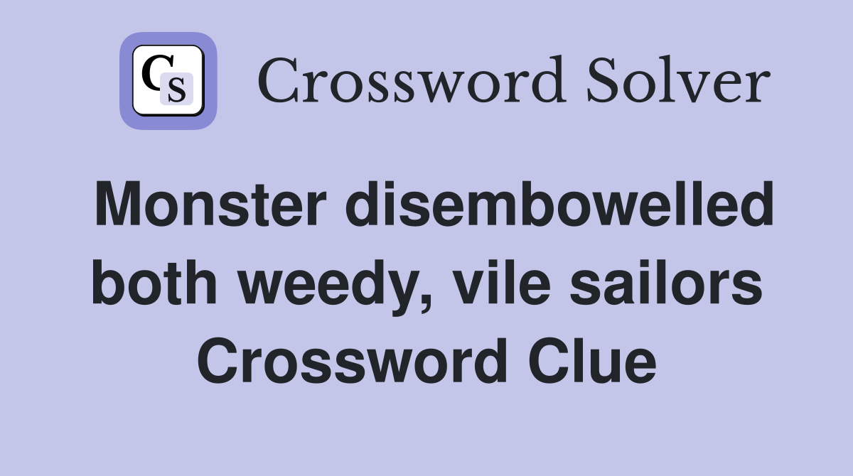 Monster disembowelled both weedy, vile sailors Crossword Clue