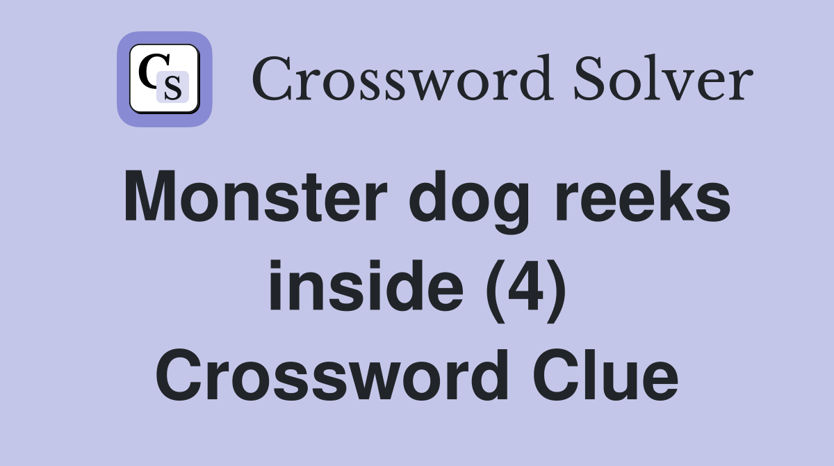 Monster dog reeks inside (4) Crossword Clue