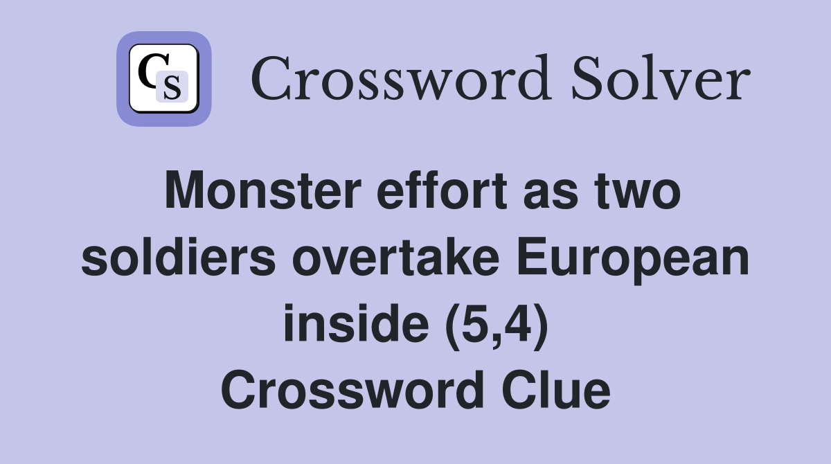 Monster effort as two soldiers overtake European inside (5,4) Crossword Clue