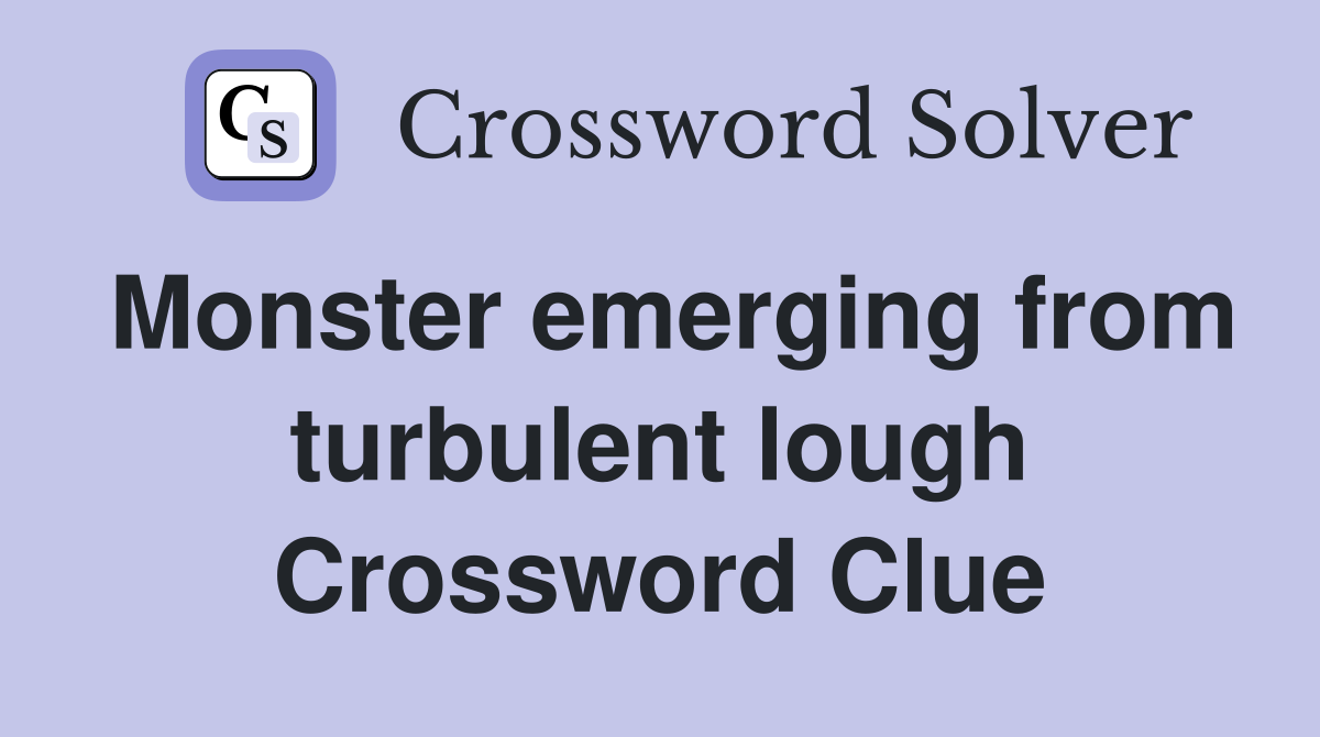 Monster emerging from turbulent lough Crossword Clue