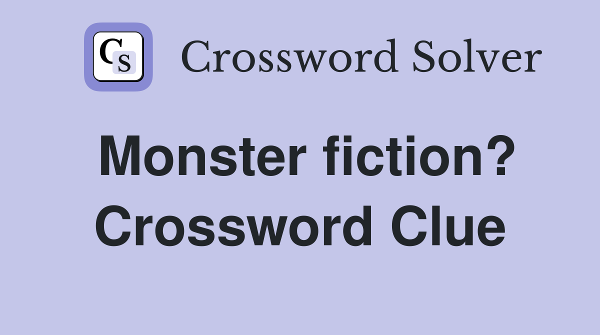 Monster fiction? Crossword Clue