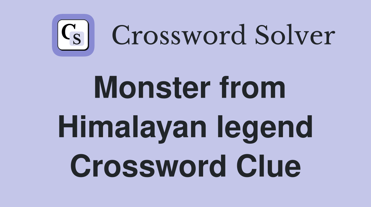 Monster from Himalayan legend Crossword Clue