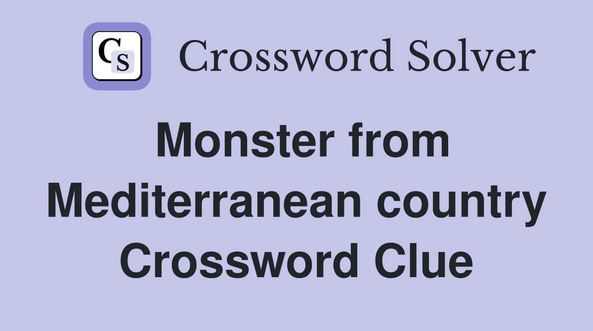 Monster from Mediterranean country Crossword Clue