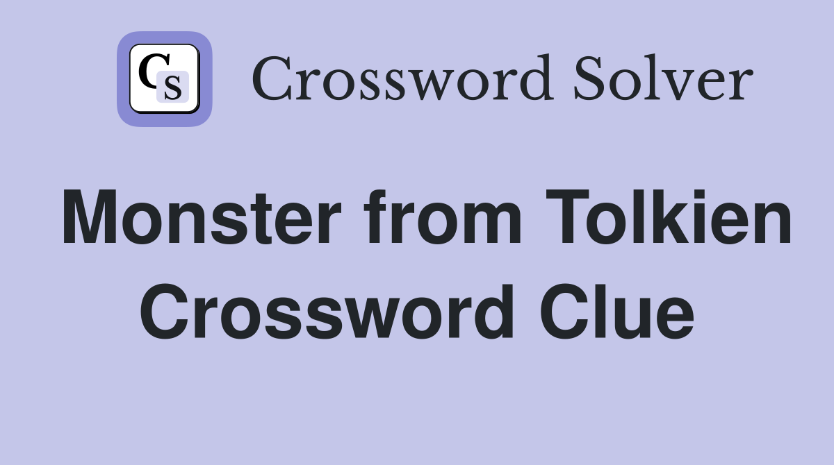 Monster from Tolkien Crossword Clue