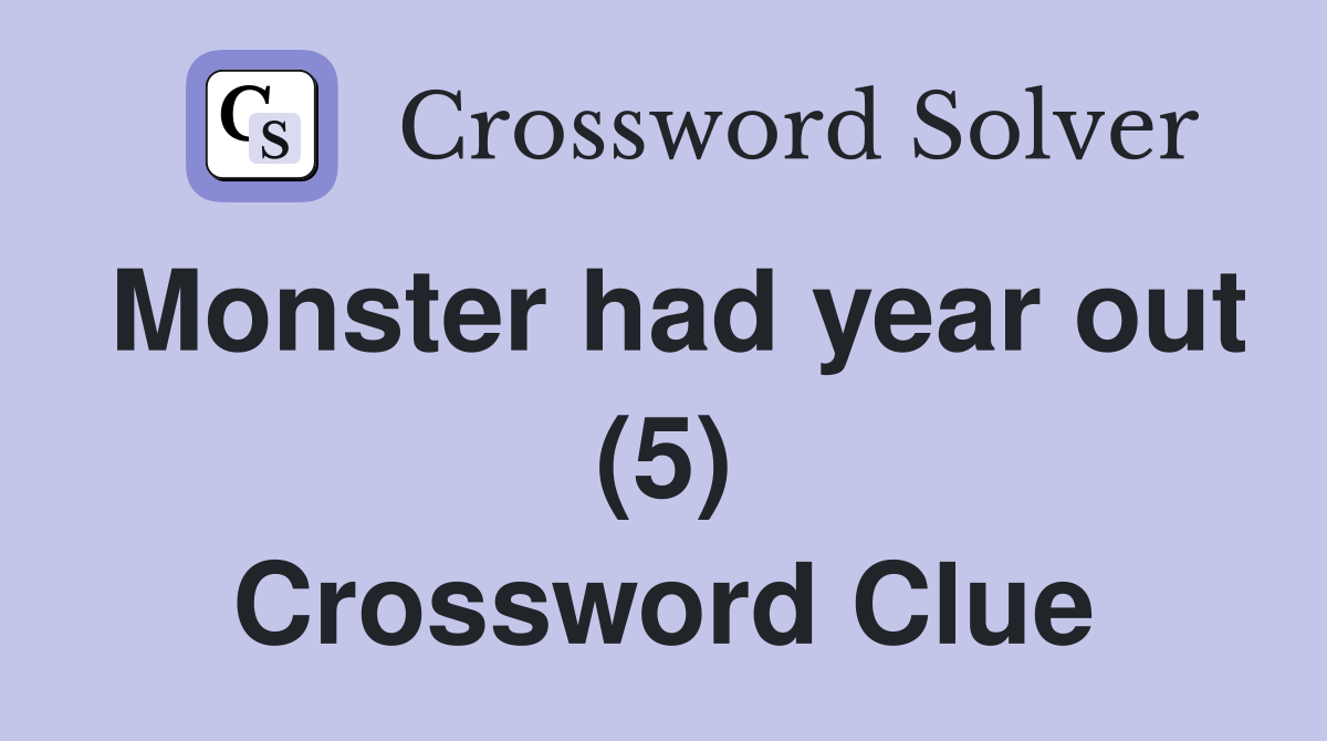 Monster had year out (5) Crossword Clue