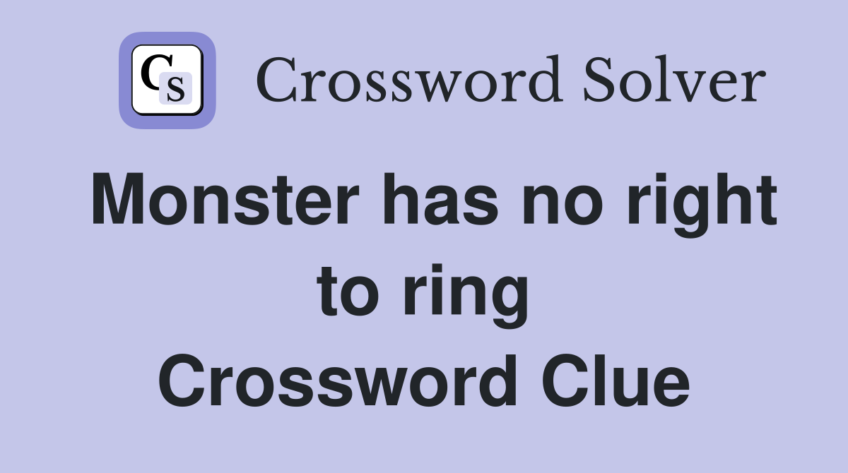 Monster has no right to ring Crossword Clue