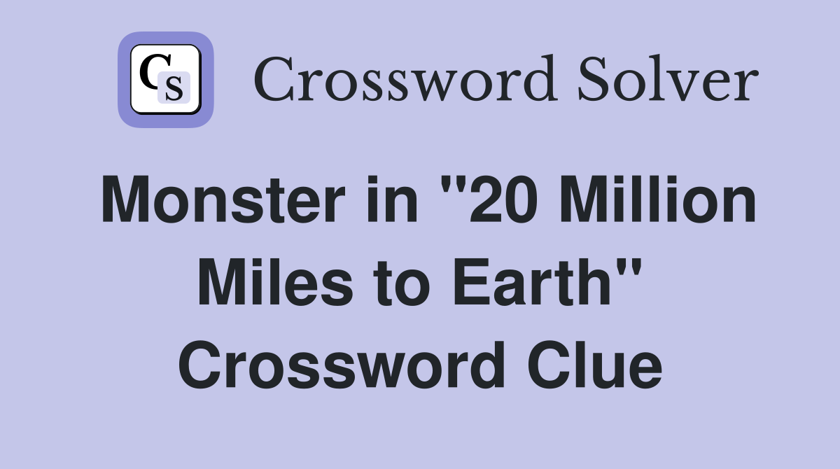 Monster in "20 Million Miles to Earth" Crossword Clue