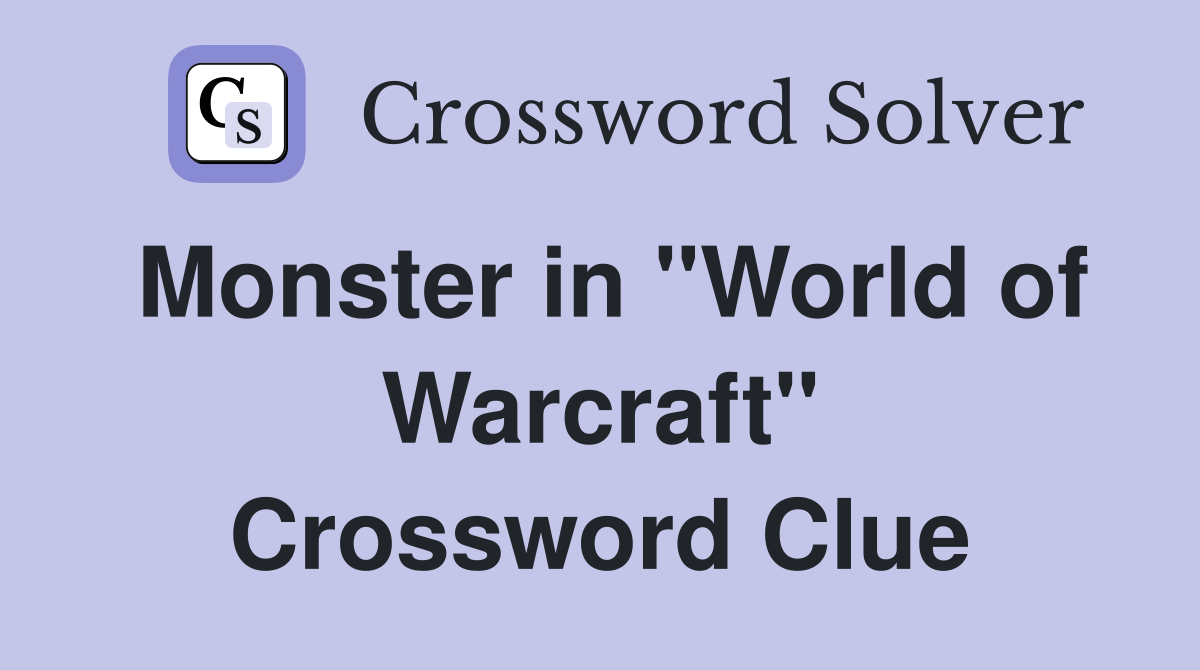 Monster in "World of Warcraft" Crossword Clue