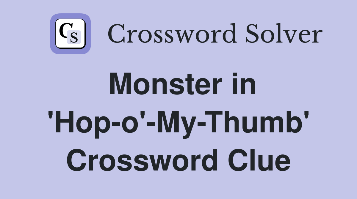 Monster in 'Hop-o'-My-Thumb' Crossword Clue