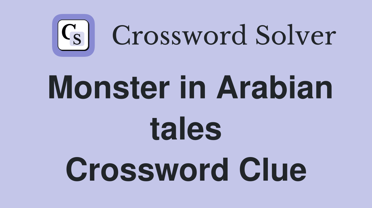 Monster in Arabian tales Crossword Clue