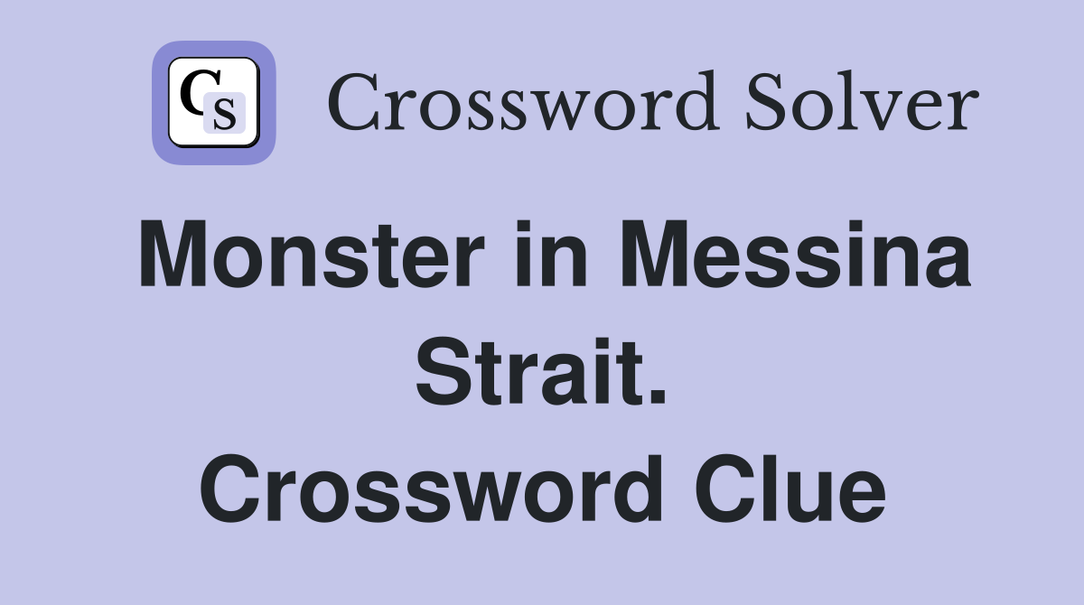 Monster in Messina Strait. Crossword Clue