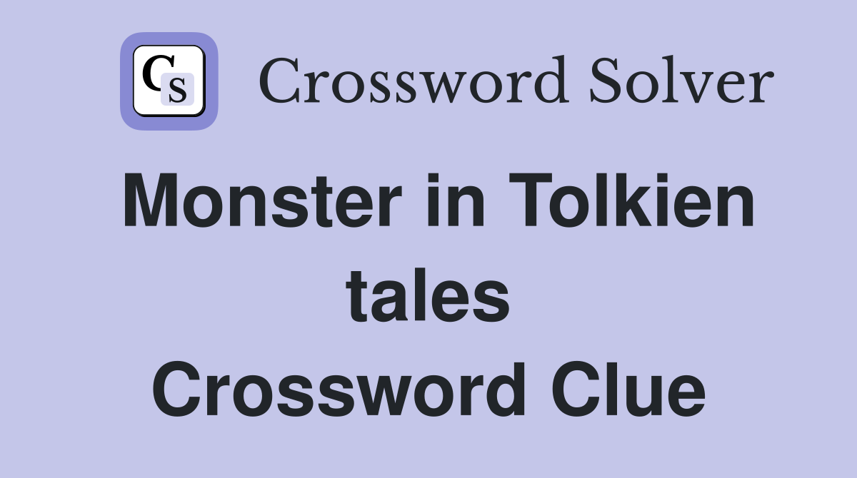 Monster in Tolkien tales Crossword Clue