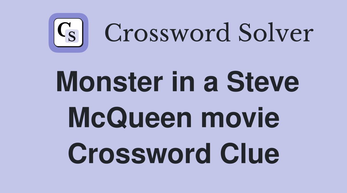 Monster in a Steve McQueen movie Crossword Clue
