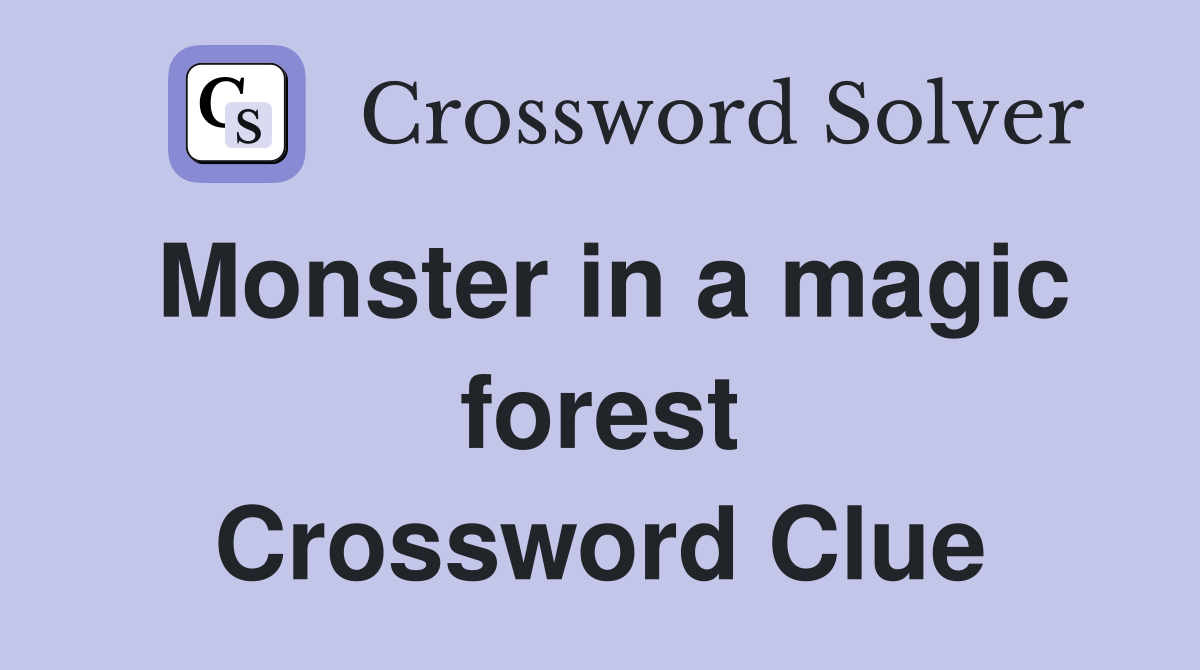 Monster in a magic forest Crossword Clue