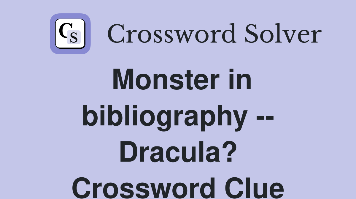 Monster in bibliography -- Dracula? Crossword Clue