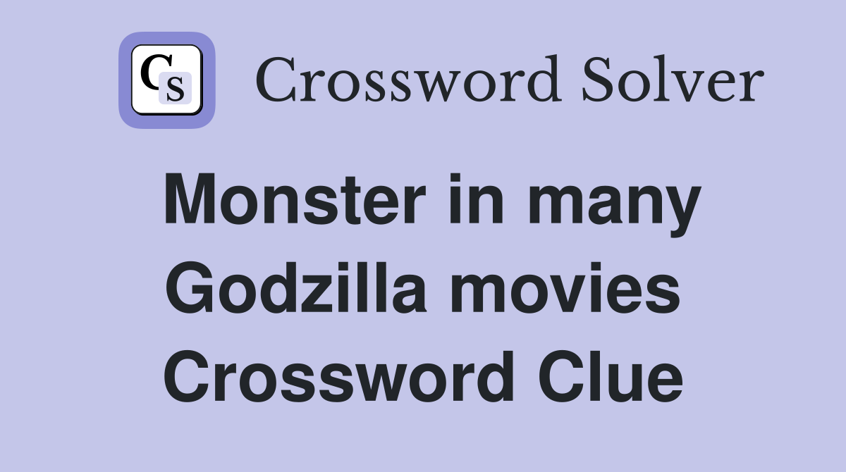 Monster in many Godzilla movies Crossword Clue
