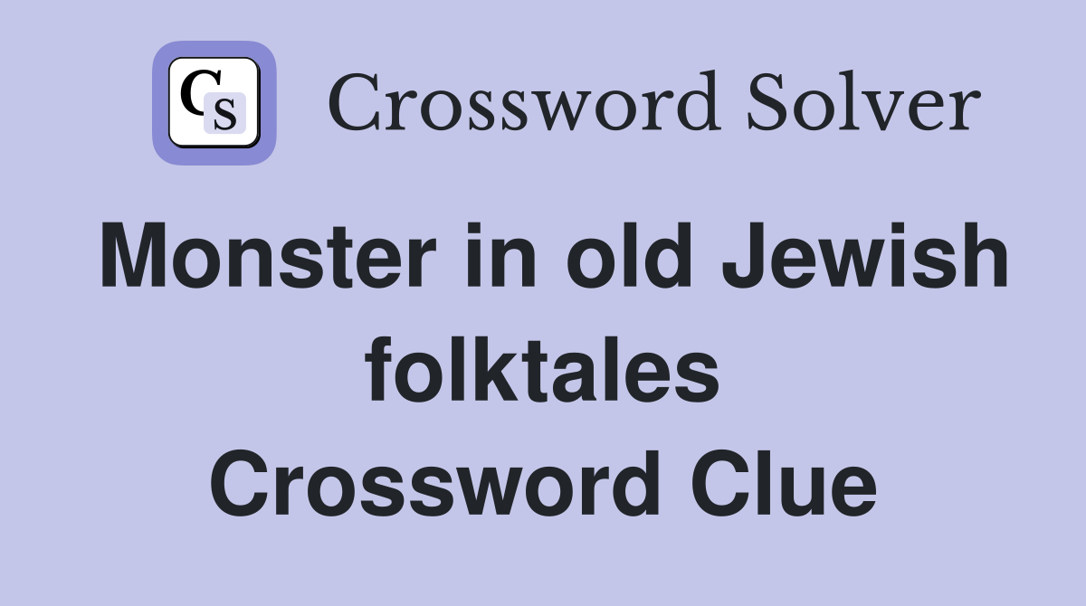 Monster in old Jewish folktales Crossword Clue