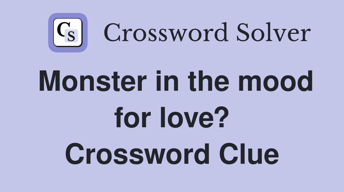 Monster in the mood for love? Crossword Clue