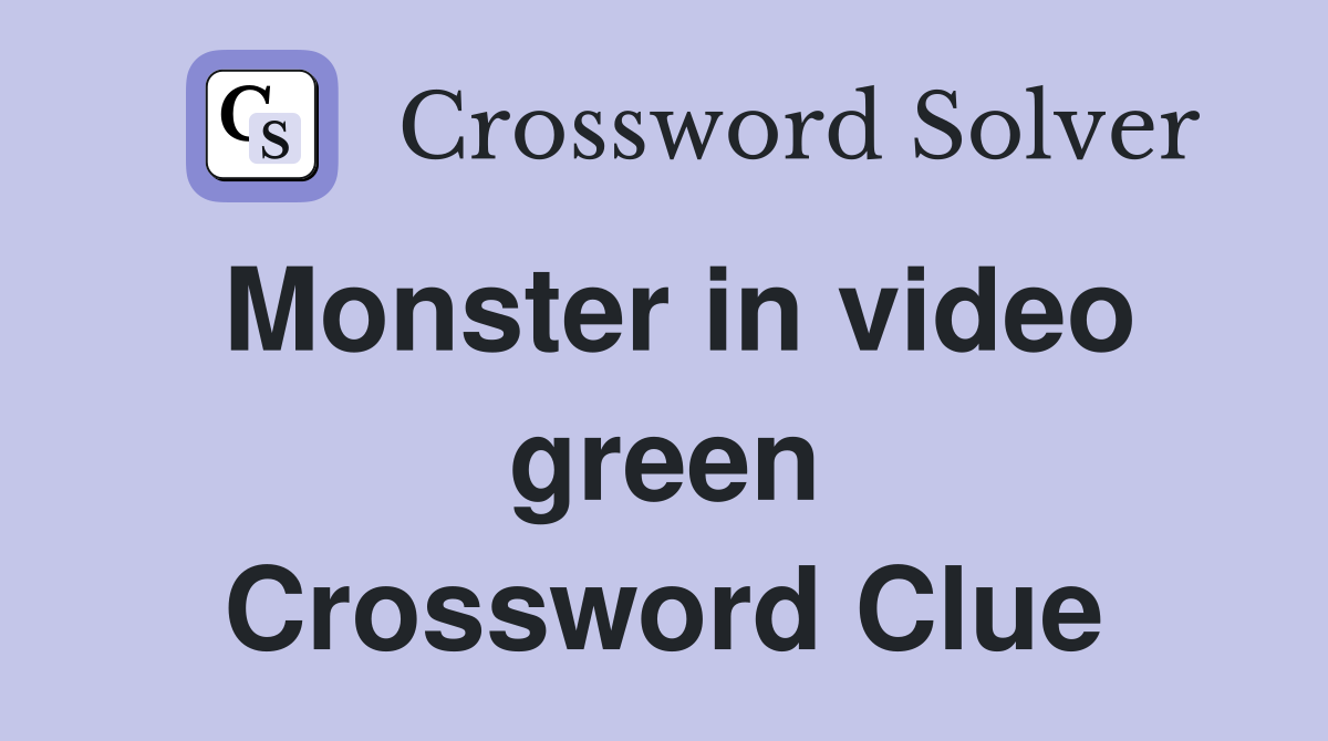 Monster in video green Crossword Clue