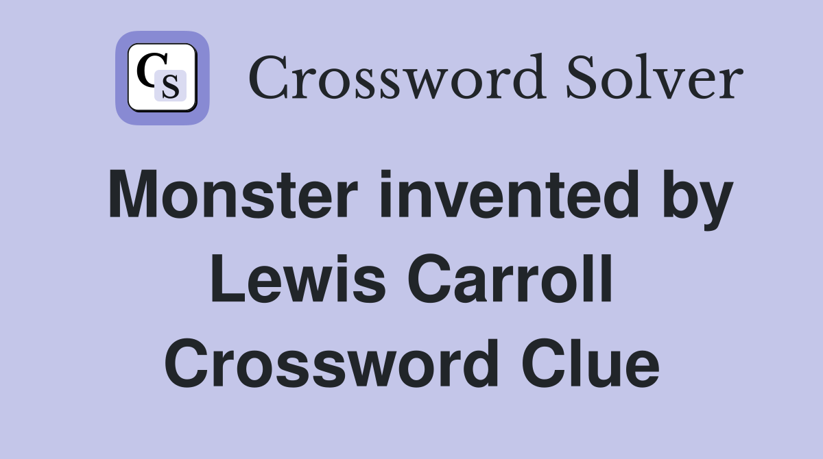 Monster invented by Lewis Carroll Crossword Clue