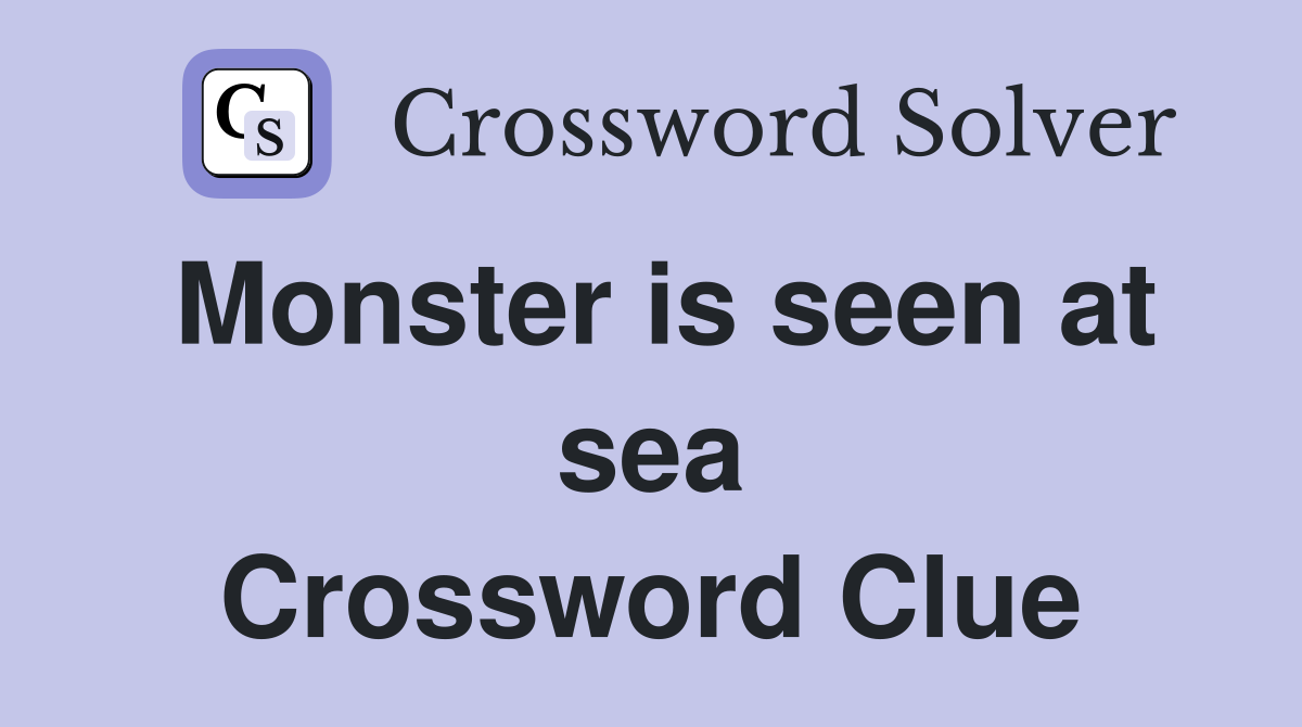 Monster is seen at sea Crossword Clue