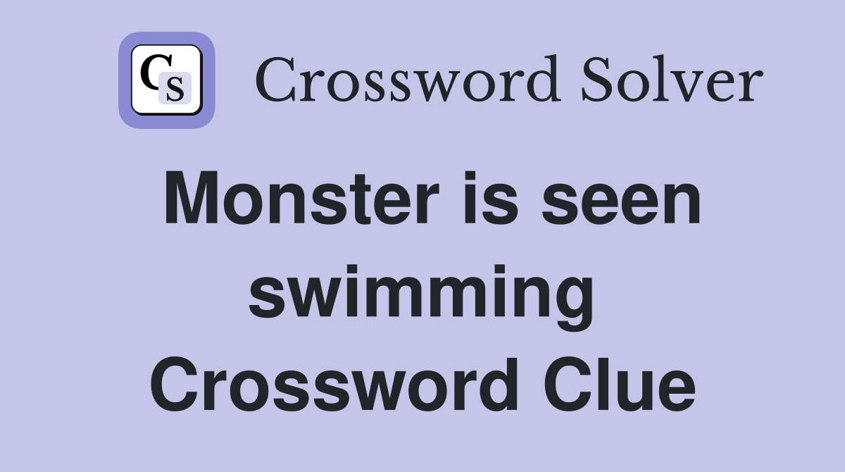 Monster is seen swimming Crossword Clue