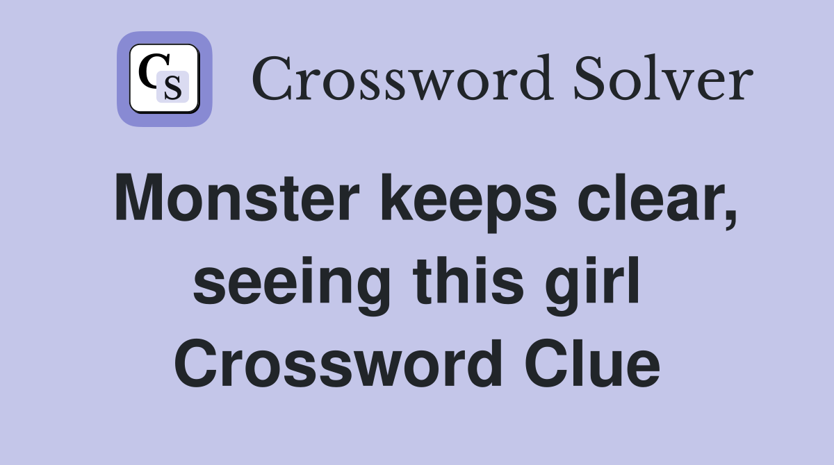 Monster keeps clear, seeing this girl Crossword Clue