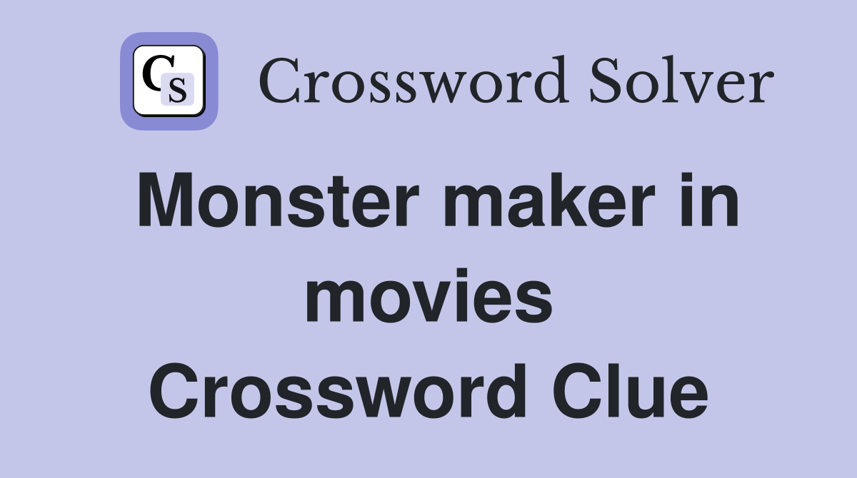 Monster maker in movies Crossword Clue