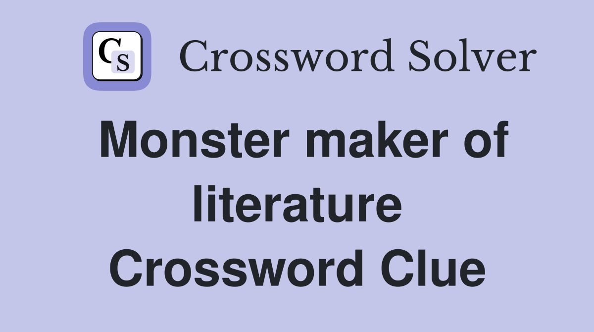 Monster maker of literature Crossword Clue