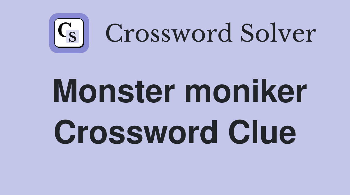 Monster moniker Crossword Clue
