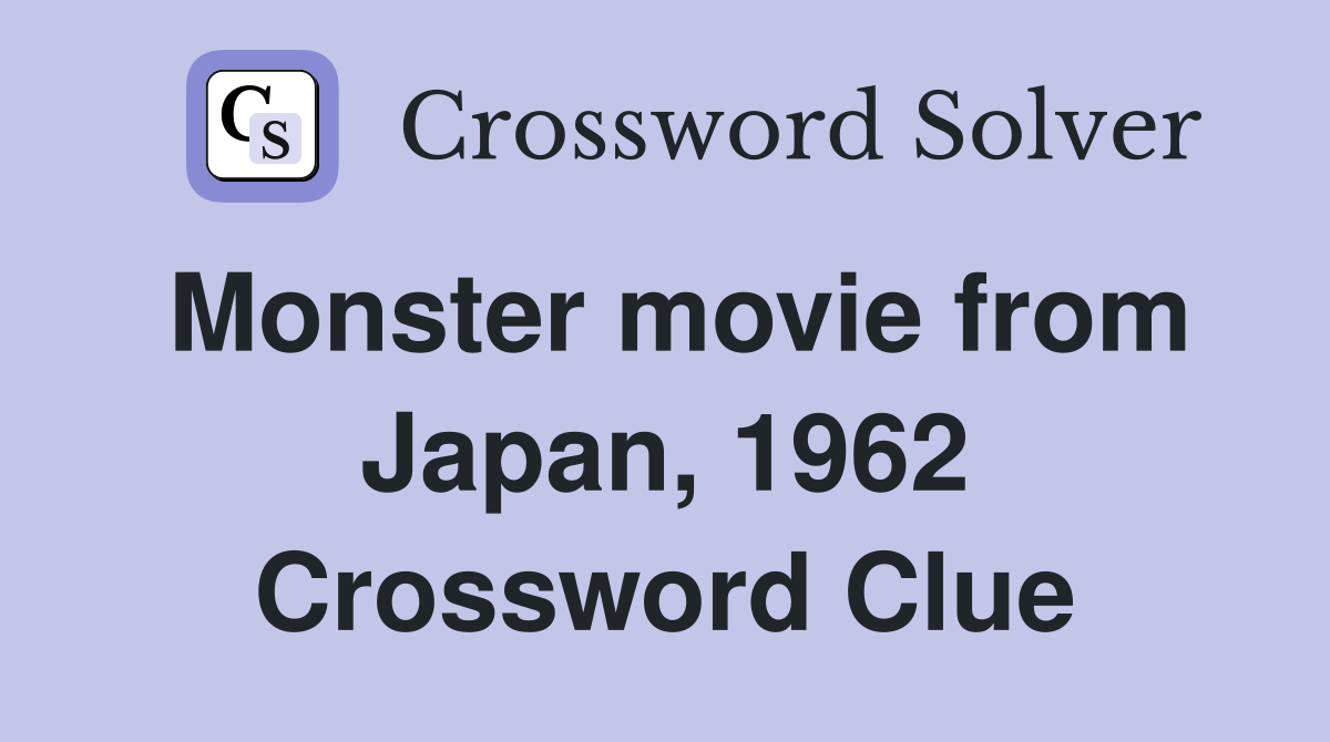Monster movie from Japan, 1962 Crossword Clue