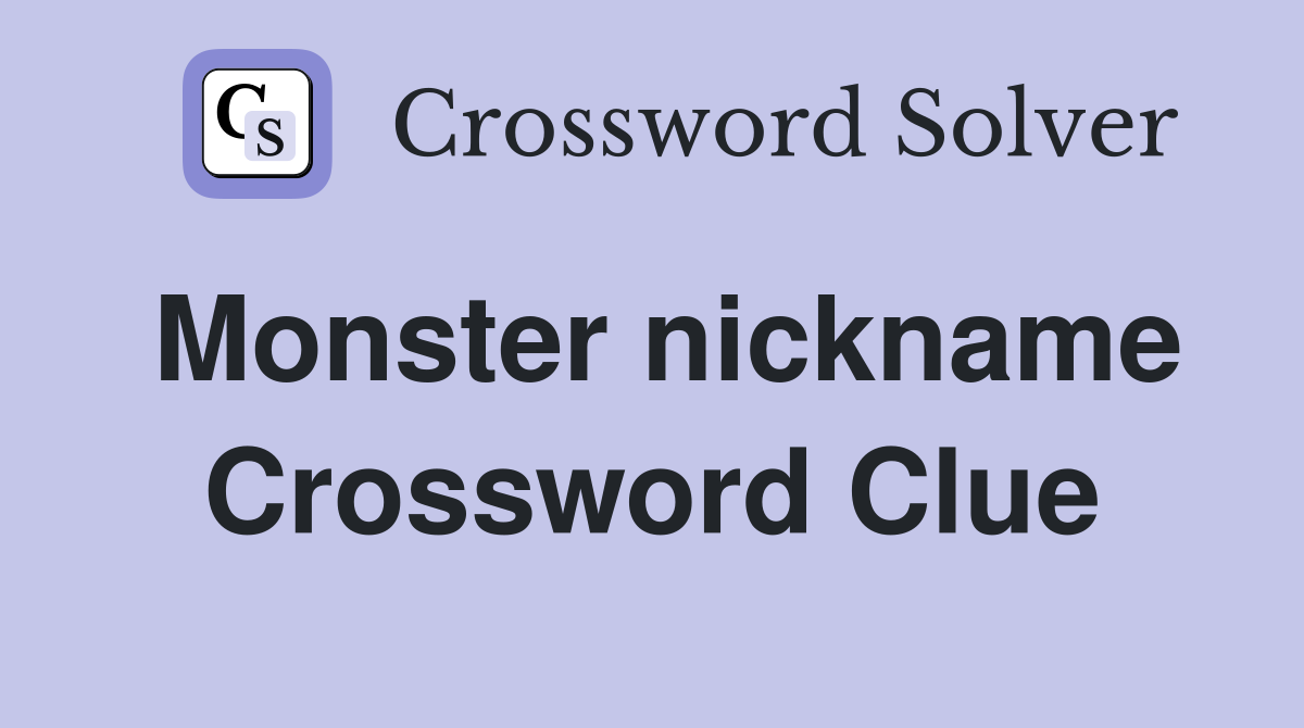 Monster nickname Crossword Clue