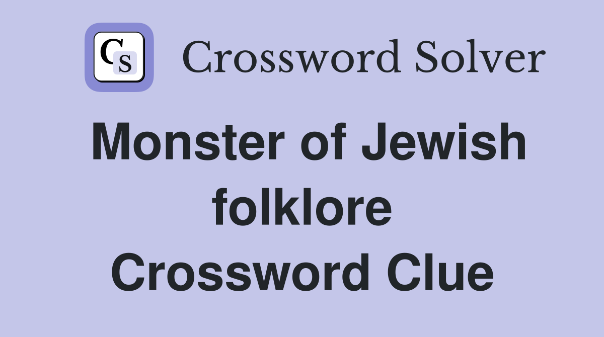 Monster of Jewish folklore Crossword Clue
