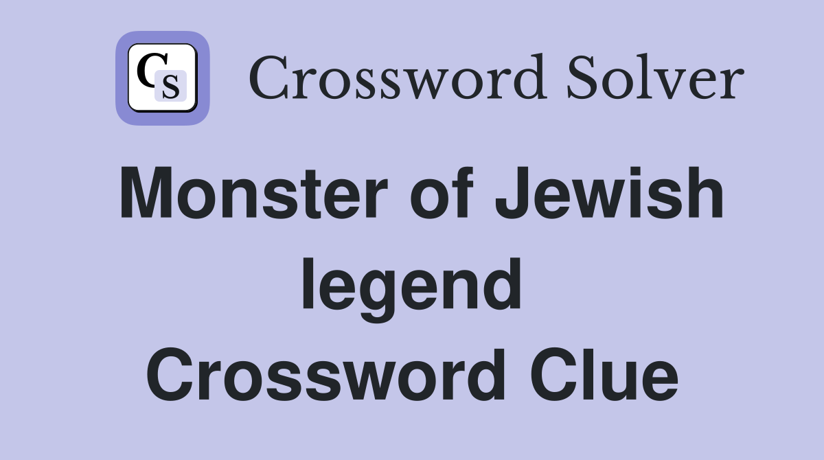 Monster of Jewish legend Crossword Clue