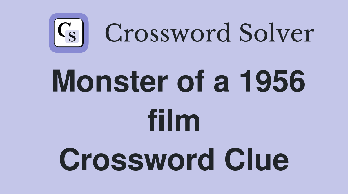 Monster of a 1956 film Crossword Clue